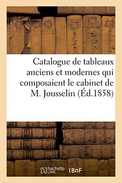 portada Catalogue de Tableaux Anciens Et Modernes Qui Composaient Le Cabinet de M. Jousselin (Generalites) (French Edition)