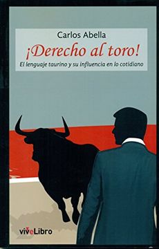portada ¡Derecho al toro!: El lenguaje taurino y su influencia en lo cotidiano (Colección viveLibro)