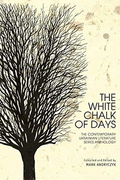 portada The White Chalk of Days: The Contemporary Ukrainian Literature Series Anthology (Ukrainian Studies) (en Inglés)