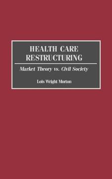 portada health care restructuring: market theory vs. civil society (en Inglés)