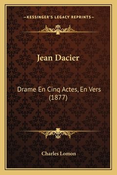 portada Jean Dacier: Drame En Cinq Actes, En Vers (1877) (en Francés)