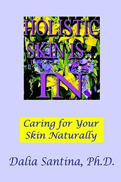 portada holistic skin is...in: how to care for your skin topically, through natural and holistic ways (en Inglés)