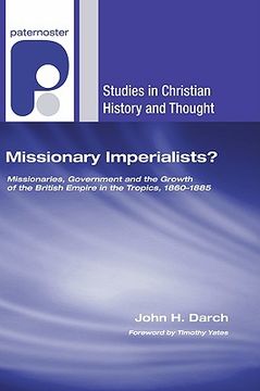 portada missionary imperialists?: missionaries, government and the growth of the british empire in the tropics, 1860-1885 (en Inglés)