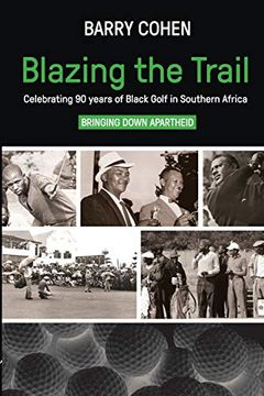 portada Blazing the Trail: Celebrating 90 Years of Black Golf in Southern Africa (en Inglés)