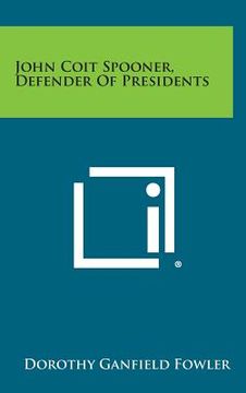 portada John Coit Spooner, Defender of Presidents