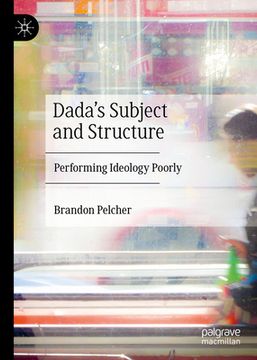 portada Dada's Subject and Structure: Performing Ideology Poorly (en Inglés)