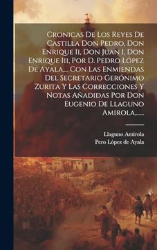 portada Cronicas de los Reyes de Castilla don Pedro, don Enrique ii, don Juan i, don Enrique Iii, por d. Pedro López de Ayala,.   Con las Enmiendas del.   De Llaguno Amirola,.