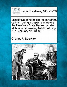 portada legislative competition for corporate capital: being a paper read before the new york state bar association at its annual meeting held in albany, n.y. (en Inglés)