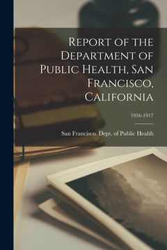 portada Report of the Department of Public Health, San Francisco, California; 1916-1917 (en Inglés)