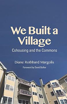 portada We Built a Village: Cohousing and the Commons (en Inglés)