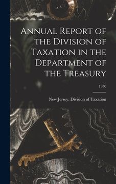 portada Annual Report of the Division of Taxation in the Department of the Treasury; 1950 (en Inglés)
