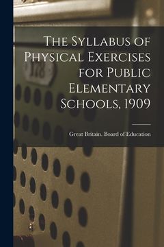 portada The Syllabus of Physical Exercises for Public Elementary Schools, 1909 (en Inglés)