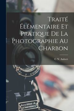 portada Traité Élémentaire Et Pratique De La Photographie Au Charbon (in French)