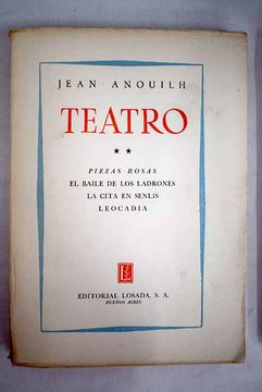 Libro Teatro, tomo II, Piezas rosas:: El baile de los ladrones ; La cita en  Senlis ; Leocadia De Anouilh, Jean - Buscalibre