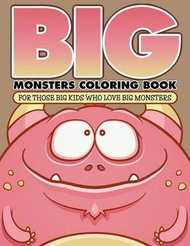 portada "Big" Monsters Coloring Book: For Those Big Kids Who Love Big Monsters