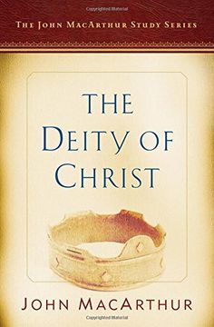 portada The Deity of Christ: A John MacArthur Study Series (John MacArthur Study Series 2017) (en Inglés)