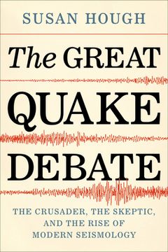 portada The Great Quake Debate: The Crusader, the Skeptic, and the Rise of Modern Seismology (en Inglés)