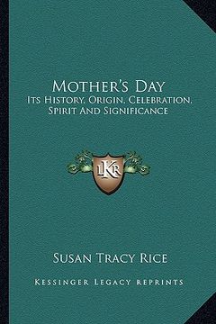 portada mother's day: its history, origin, celebration, spirit and significance (en Inglés)