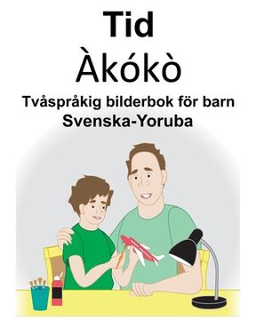 portada Svenska-Yoruba Tid/Àkókò Tvåspråkig bilderbok för barn (en Sueco)