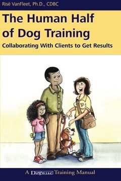portada the human half of dog training: collaborating with clients to get results (in English)