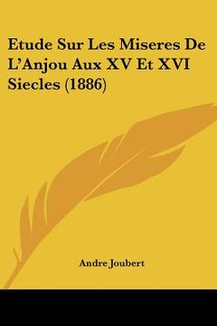 portada Etude Sur Les Miseres De L'Anjou Aux XV Et XVI Siecles (1886) (en Francés)