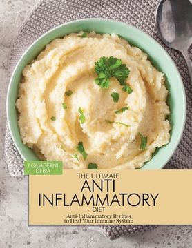 portada The Ultimate Anti Inflammatory Diet: Anti-Inflammatory Recipes to Heal Your Immune System (en Inglés)
