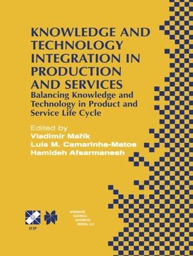 portada Knowledge and Technology Integration in Production and Services: Balancing Knowledge and Technology in Product and Service Life Cycle (IFIP Advances in Information and Communication Technology)