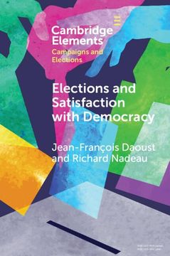 portada Elections and Satisfaction With Democracy: Citizens, Processes and Outcomes (Elements in Campaigns and Elections) (en Inglés)