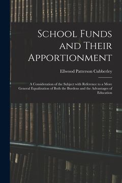 portada School Funds and Their Apportionment; a Consideration of the Subject With Reference to a More General Equalization of Both the Burdens and the Advanta (in English)