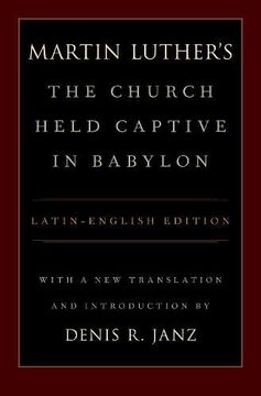 portada Luther'S the Church Held Captive in Babylon: Latin-English Edition, With a new Translation and Introduction (in English)