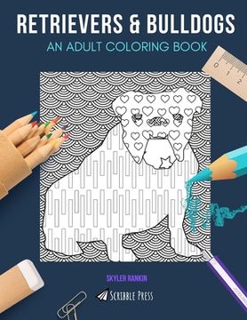 portada Retrievers & Bulldogs: AN ADULT COLORING BOOK: Retrievers & Bulldogs - 2 Coloring Books In 1 (in English)