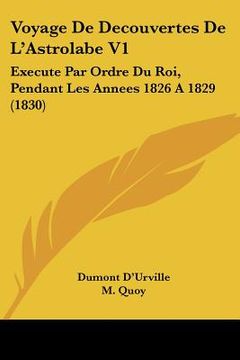 portada Voyage De Decouvertes De L'Astrolabe V1: Execute Par Ordre Du Roi, Pendant Les Annees 1826 A 1829 (1830) (in French)
