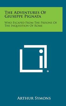 portada The Adventures of Giuseppe Pignata: Who Escaped from the Prisons of the Inquisition of Rome