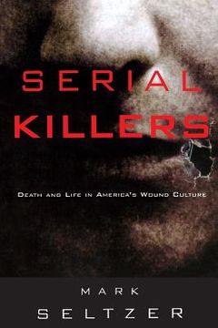 portada Serial Killers: Death and Life in America's Wound Culture (en Inglés)