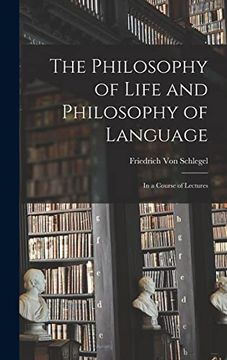 portada The Philosophy of Life and Philosophy of Language: In a Course of Lectures (en Inglés)