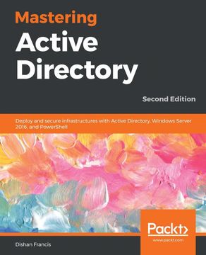 portada Mastering Active Directory: Deploy and Secure Infrastructures With Active Directory, Windows Server 2016, and Powershell, 2nd Edition 