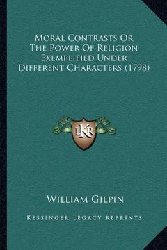 portada moral contrasts or the power of religion exemplified under different characters (1798) (in English)