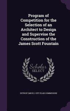 portada Program of Competition for the Selection of an Architect to Design and Supervise the Construction of the James Scott Fountain (en Inglés)