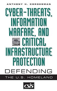 portada Cyber-Threats, Information Warfare, and Critical Infrastructure Protection: Defending the U. S. Homeland (en Inglés)