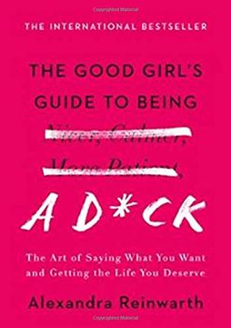 portada The Good Girl's Guide to Being a D*Ck: The art of Saying What you Want and Getting the Life you Deserve (en Inglés)