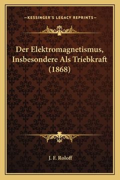 portada Der Elektromagnetismus, Insbesondere Als Triebkraft (1868) (in German)