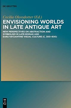 portada Envisioning Worlds in Late Antique Art: New Perspectives on Abstraction and Symbolism in Late-Roman and Early-Byzantine Visual Culture (c. 300-600) (en Inglés)
