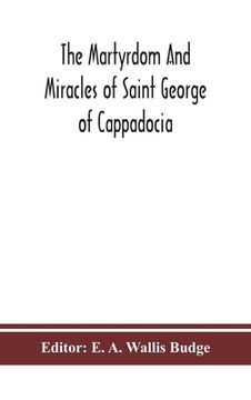 portada The martyrdom and miracles of Saint George of Cappadocia (en Inglés)