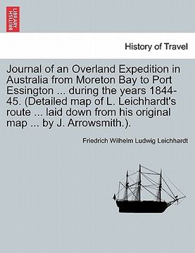 portada journal of an overland expedition in australia from moreton bay to port essington ... during the years 1844-45. (detailed map of l. leichhardt's route (en Inglés)
