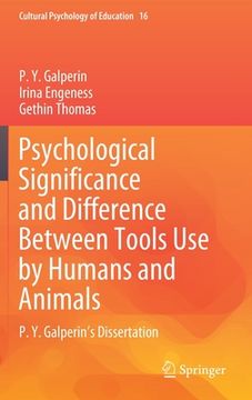 portada Psychological Significance and Difference Between Tools Use by Humans and Animals: P. Y. Galperin's Dissertation (en Inglés)
