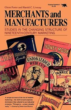 portada merchants and manufacturers: studies in the changing structure of nineteeth century marketing (en Inglés)