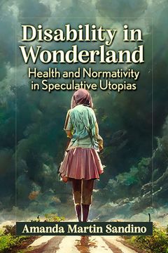 portada Disability in Wonderland: Health and Normativity in Speculative Utopias (en Inglés)