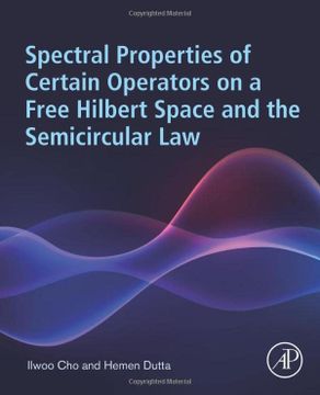 portada Spectral Properties of Certain Operators on a Free Hilbert Space and the Semicircular law (en Inglés)