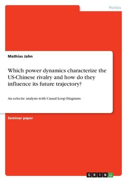 portada Which power dynamics characterize the US-Chinese rivalry and how do they influence its future trajectory?: An eclectic analysis with Causal Loop Diagr (in English)