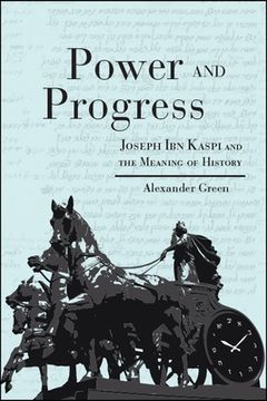 portada Power and Progress: Joseph ibn Kaspi and the Meaning of History (en Inglés)